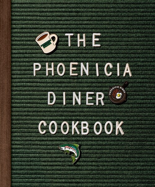 The Phoenicia Diner Cookbook: Dishes and Dispatches from the Catskill Mountains (Hardcover)