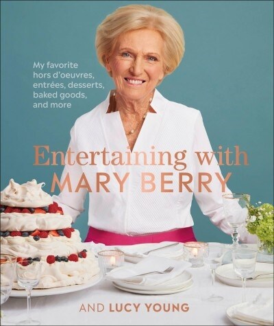 Entertaining with Mary Berry: Favorite Hors dOeuvres, Entr?s, Desserts, Baked Goods, and More (Hardcover)