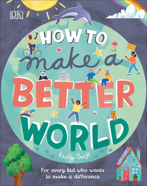 How to Make a Better World: For Every Kid Who Wants to Make a Difference (Hardcover)
