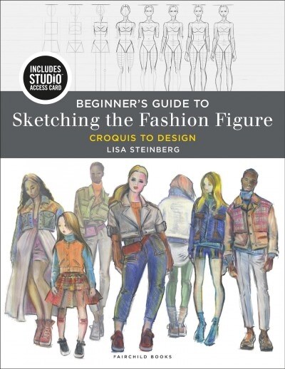 Beginners Guide to Sketching the Fashion Figure : Croquis to Design - Bundle Book + Studio Access Card (Multiple-component retail product)
