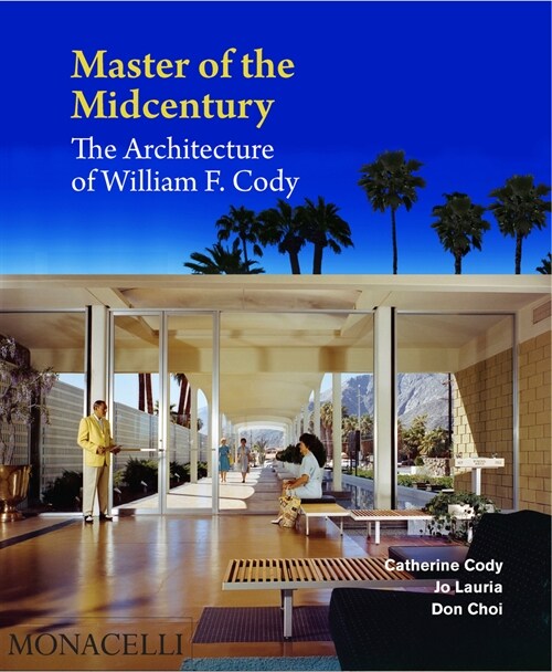 Master of the Midcentury: The Architecture of William F. Cody (Hardcover)