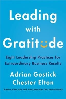Leading with Gratitude: Eight Leadership Practices for Extraordinary Business Results (Hardcover)