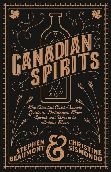 Canadian Spirits: The Essential Cross-Country Guide to Distilleries, Their Spirits, and Where to Imbibe Them (Hardcover)