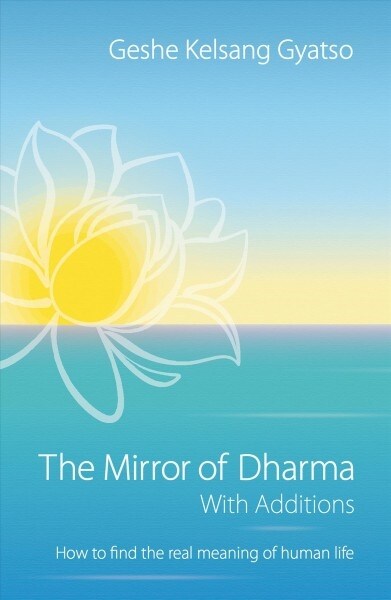 The Mirror of Dharma with Additions : How to Find the Real Meaning of Human Life (Paperback, 2 ed)