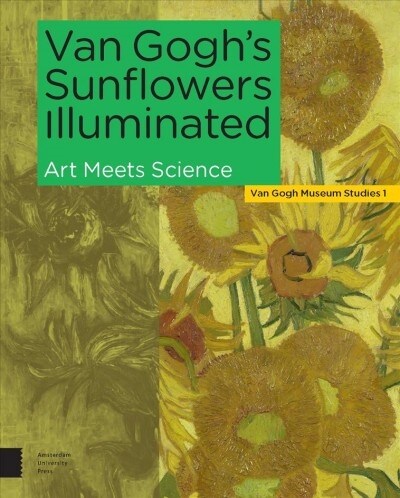 Van Goghs Sunflowers Illuminated: Art Meets Science (Hardcover)