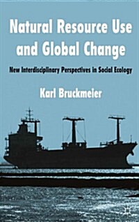 Natural Resource Use and Global Change : New Interdisciplinary Perspectives in Social Ecology (Hardcover)