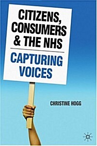 Citizens, Consumers and the NHS : Capturing Voices (Paperback)