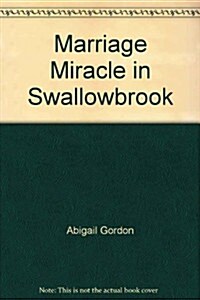 Marriage Miracle in Swallowbrook (Hardcover)