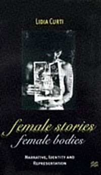 Female Stories, Female Bodies : Narrative, Identity and Representation (Paperback)