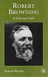 Robert Browning : A Literary Life (Paperback)