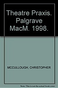 Theatre Praxis : Teaching Drama Through Practice (Paperback)