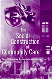 The Social Construction of Community Care (Paperback)