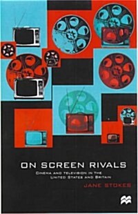 On Screen Rivals : Cinema and Television in the United States and Britain (Paperback)