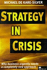 Strategy in Crisis : Why Business Urgently Needs a Completely New Approach (Hardcover)