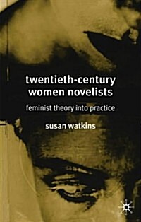 Twentieth-century Women Novelists : Feminist Theory into Practice (Paperback)