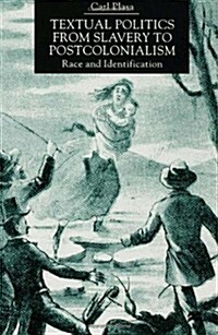 Textual Politics from Slavery to Postcolonialism : Race and Identification (Paperback)