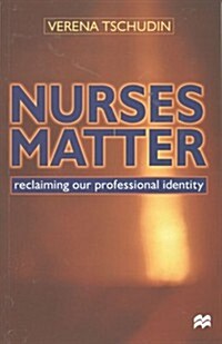 Nurses Matter : Reclaiming our professional identity (Paperback)