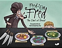Feed-em Fred (The Chef of Dread) (Hardcover)