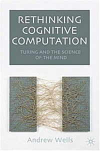 Rethinking Cognitive Computation : Turing and the Science of the Mind (Paperback)