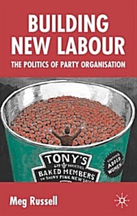 Building New Labour: The Politics of Party Organisation (Paperback, 2005)