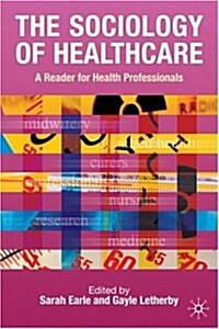 The Sociology of Healthcare : A Reader for Health Professionals (Paperback)