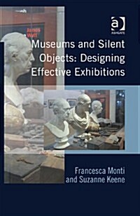 Museums and Silent Objects: Designing Effective Exhibitions (Hardcover)