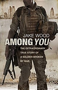 Among You: The Extraordinary True Story of a Soldier Broken by War (Hardcover)