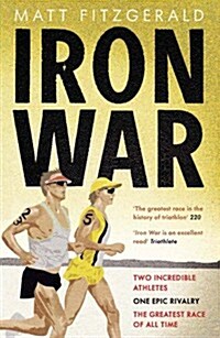 Iron War : Two Incredible Athletes. One Epic Rivalry. The Greatest Race of All Time. (Paperback)
