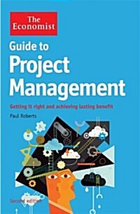 The Economist Guide to Project Management 2nd Edition : Getting it right and achieving lasting benefit (Paperback, Main)