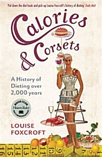 Calories and Corsets : A History of Dieting Over Two Thousand Years (Paperback)