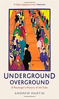 Underground, Overground : A Passengers History of the Tube (Paperback)