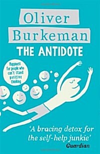 The Antidote : Happiness for People Who Cant Stand Positive Thinking (Paperback, Main)