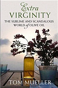 Extra Virginity : The Sublime and Scandalous World of Olive Oil (Paperback)