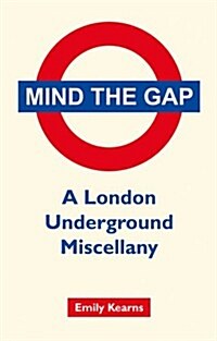 Mind the Gap : A London Underground Miscellany (Hardcover)