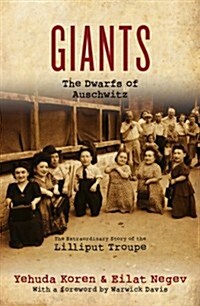 Giants: the Dwarfs of Auschwitz : The Extraordinary Story of the Lilliput Troupe (Hardcover)