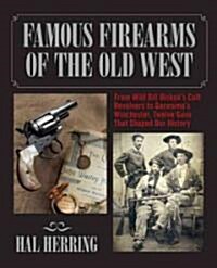 Famous Firearms of the Old West (Hardcover)
