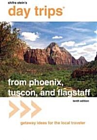 Shifra Steinss Day Trips from Phoenix, Tucson, and Flagstaff (Paperback, 10th)