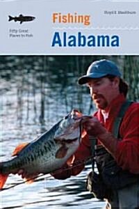 Fishing Alabama: An Anglers Guide to 50 of the States Prime Fishing Spots (Paperback)