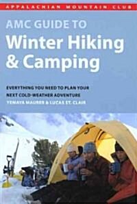 AMC Guide to Winter Hiking & Camping: Everything You Need to Plan Your Next Cold-Weather Adventure (Paperback)