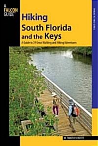 Hiking South Florida and the Keys: A Guide to 39 Great Walking and Hiking Adventures (Paperback)