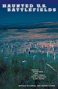 Haunted U.S. Battlefields: Ghosts, Hauntings, and Eerie Events from Americas Fields of Honor (Paperback)
