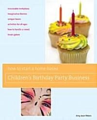 How to Start a Home-Based Childrens Birthday Party Business (Paperback)