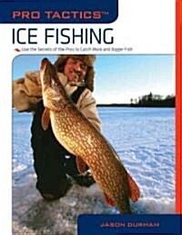 Pro Tactics(tm) Ice Fishing: Use the Secrets of the Pros to Catch More and Bigger Fish (Paperback)