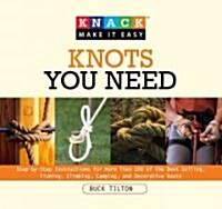 Knots You Need: Step-By-Step Instructions for More Than 100 of the Best Sailing, Fishing, Climbing, Camping, and Decorative Knots (Paperback)