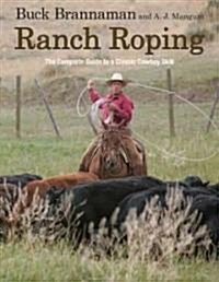 Ranch Roping: The Complete Guide to a Classic Cowboy Skill (Paperback)