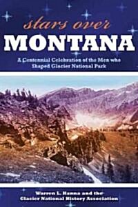 Stars Over Montana: A Centennial Celebration of the Men Who Shaped Glacier National Park (Paperback)