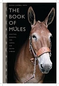 The Book of Mules: Selecting, Breeding, and Caring for Equine Hybrids (Hardcover)