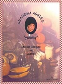 Grandma Aggies Yummy Italian Recipes and More! (Paperback, LAM, Spiral)