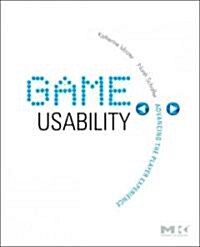 Game Usability: Advice from the Experts for Advancing the Player Experience (Paperback)