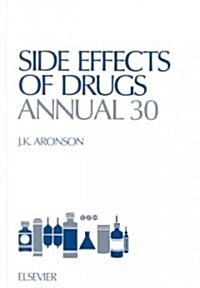 [중고] Side Effects of Drugs Annual 30: A Worldwide Yearly Survey of New Data and Trends in Adverse Drug Reactions                                       (Hardcover)